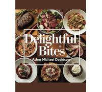 Delightful Bites - Asher Michael Davidson: Enhancing Your Burger Experience with Tasty Lamb, Chicken, and Turkey Recipes - Relish 30 Distinct and Flavorful Creations that Redefine Burger Enjoyment