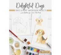 Delightful Dogs: Trace and Paint Watercolor Projects (Watercolor Trace and Paint Projects)