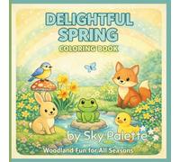 Delightful Spring Coloring Book: Woodland Fun for All Seasons | 50 Cozy Spring Coloring Pages for Kids Ages 6-10 with Cute Woodland Animals, Forest ... for All Seasons Coloring & Activity Books)