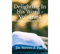 Delighting in His Word - Volume 1: 30 Daily Expository Devotions (The Delighting in His Word Devotional Series)