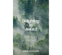 Delighting in Jesus 2: Meditations on the Satisfying Son of God