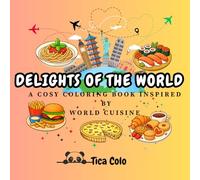 DELIGHTS OF THE WORLD A COSY COLORING BOOK INSPIRED BY WORLD CUISINE