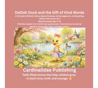 Delilah Duck and the Gift of Kind Words: A Christian Children's Story About Kindness, Encouragement, and Speaking Words That Honor God