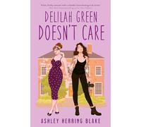 Delilah Green Doesn't Care: A swoon-worthy, laugh-out-loud queer romcom