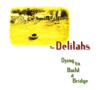 Delilahs - Dying to Build a Bridge