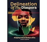 Delineation Of The Diaspora: Navigating Cultural Identity In Africa: 1 (Delineation of the Diaspora in America: A Culture Unafraid)