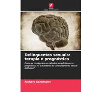 Delinquentes sexuais: terapia e prognóstico: Como se configuram os métodos terapêuticos e o prognóstico no tratamento do comportamento sexual delituoso?
