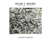 DELIRI E MISERIE. Storie di guerra in forma di poesie in prosa