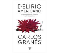 Delirio americano – Una historia cultural y política de América Latina – Pensamiento – Taurus