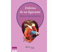 DELIRIOS DE UN FIGURANTE | Marcos García Barrero