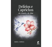 Delírios e Caprichos do Coração e da Alma