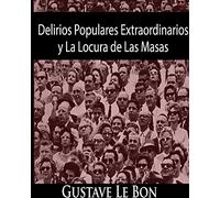 Delirios Populares Extraordinarios y La Locura de Las Masas
