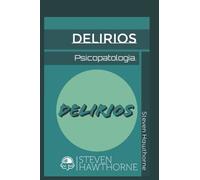 Delirios: Psicopatología. (TRASTORNOS MENTALES. PSICOLOGÍA.)