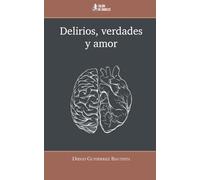 Delirios, verdades y amor