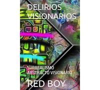 DELIRIOS VISIONARIO: SURREALISMO ABSTRACTO VISIONARIO