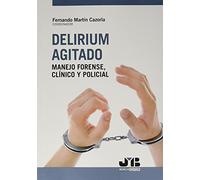 Delirium agitado: manejo forense, clínico y policial