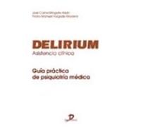 Delirium. Asistencia Clinica: Guia Practica De Psiquiatria Medica