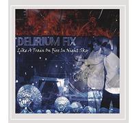 Delirium Fix - Like a Train on Fire in Night Sky
