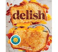 Delish: Eat Like Every Day's the Weekend