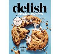 Delish Insane Sweets – Ponte un poco loco horneando: más de 100 galletas, barras y bocaditos