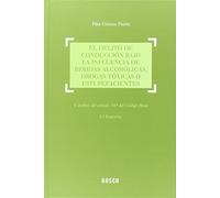 Delito de conducción bajo la influencia (5ª 2015) de bebidas alcohólicas, drogas: y análisis del artículo 383 del Código Penal (DERECHO)