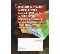 Delito de tráfico de influencias ante la lucha contra la corrupción política en: una visión jurisprudencial crítica (Temas La Ley)