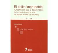 Delito imprudente, el. Fundamentos para la determinación de lo injusto imprudente en los delitos activos de resultado. (SIN COLECCION)