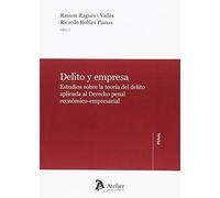 Delito y empresa.: Estudios sobre la teoría del delito aplicada al Derecho penal económico-empresarial. (ATELIER)