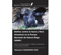 Delitos contra la fauna y flora silvestres en el Parque Nacional de Kahuzi-Biega (KBNP): Delitos contra la fauna salvaje en el PNKB: una complicidad de formas, prácticas y problemas