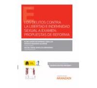 Los delitos contra la libertad e indemnidad sexual a examen: propuestas de reforma (Monografía)