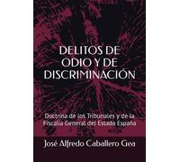 DELITOS DE ODIO Y DE DISCRIMINACIÓN: Doctrina de los Tribunales y de la Fiscalía General del Estado España
