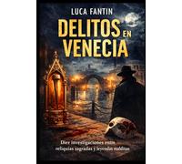 Delitos en Venecia: Diez casos entre reliquias sagradas y leyendas oscuras