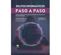 Delitos informáticos. Paso a paso: Análisis detallado de las conductas delictivas más comunes en el entorno informático: 1