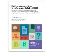 Delitos sexuales tras la reforma de la LO 10/2022: Normativa, Cuadros comparativos, Doctrina, Opinión, Jurisprudencia comentada, Encuestas, Preguntas ... Jurisprudencia, Formulario (Guía práctica)