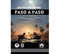 Delitos societarios. Paso a paso (2.ª EDICIÓN 2024): Guía práctica sobre los delitos cometidos en el seno de las entidades mercantiles