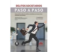 Delitos societarios. Paso a paso: Guía práctica sobre los delitos cometidos en el seno de las entidades mercantiles: 1