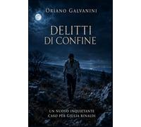 DELITTI DI CONFINE: un nuovo inquietante caso per Giulia Rinaldi
