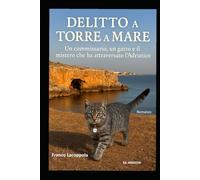 Delitto a Torre a Mare: Un commissario, un gatto e il mistero che ha attraversato l’Adriatico