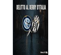 Delitto al derby d'Italia: La partita più sporca di tutte