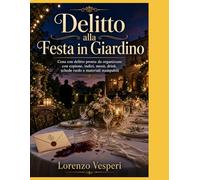 Delitto alla Festa in Giardino: Cena con delitto pronta da organizzare con copione, indizi, menù, drink, schede ruolo e materiali stampabili