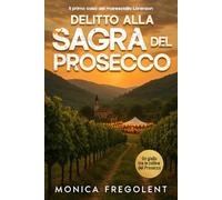 DELITTO ALLA SAGRA DEL PROSECCO (Le indagini di Ludovica Lorenzon, Maresciallo dei Carabinieri)