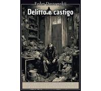 Delitto e Castigo + Le Notti Bianche, di Fëdor Dostoevskij.: Edizione Completa di Due Classici della Letteratura al prezzo di un solo libro.