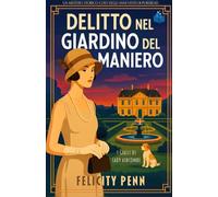Delitto Nel Giardino del Maniero: Un giallo cosy storico ambientato negli anni Venti (I Gialli di Lady Ashcombe)