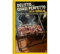 Delitto quasi perfetto...alla griglia: Un'indagine scottante tra carbonelle e bistecche