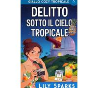 Delitto sotto il cielo tropicale: Mistero cozy tropicale (I misteri tropicali di Chloe Scott)