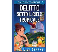 Delitto sotto il cielo tropicale: Mistero cozy tropicale (I misteri tropicali di Chloe Scott)