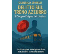 DELITTO SUL TRENO AZZURRO: Il Doppio Enigma dei Liotino (I Libro Game gialli degli Ispettori Liotino)
