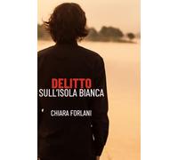 Delitto sull'Isola Bianca: La prima indagine del Foresto (Indagini serie e scherzose tra passato e presente)