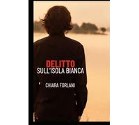 Delitto sull'Isola Bianca: La prima indagine del Foresto (Indagini serie e scherzose tra passato e presente)