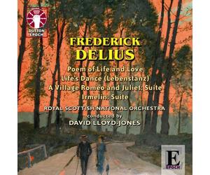 Delius - A Village Romeo and Juliet:Suite, Poem of Life and Love, Irmelin:Sui... - Delius - A Village Romeo and Juliet:Suite, Poem of Life and Love, Irmelin:Suite, Life's Dance